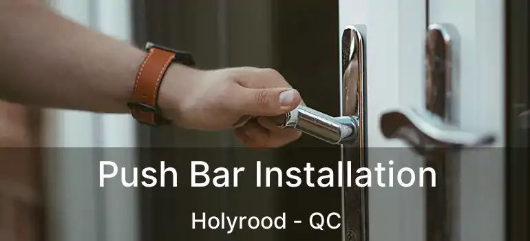  Push Bar Installation Holyrood - QC