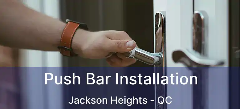  Push Bar Installation Jackson Heights - QC