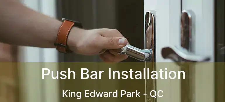  Push Bar Installation King Edward Park - QC