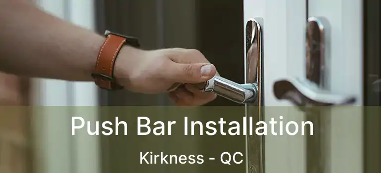  Push Bar Installation Kirkness - QC