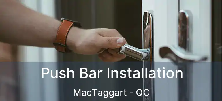  Push Bar Installation MacTaggart - QC