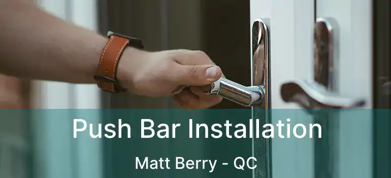  Push Bar Installation Matt Berry - QC