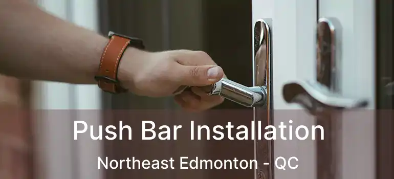  Push Bar Installation Northeast Edmonton - QC