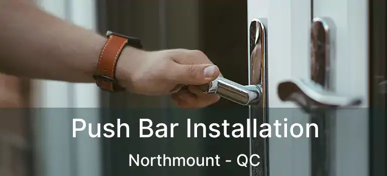  Push Bar Installation Northmount - QC