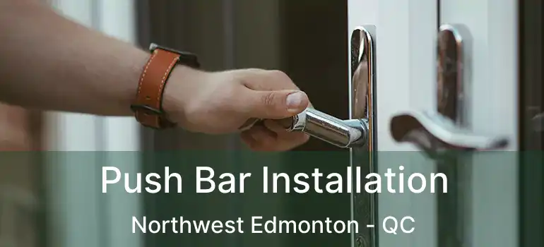  Push Bar Installation Northwest Edmonton - QC