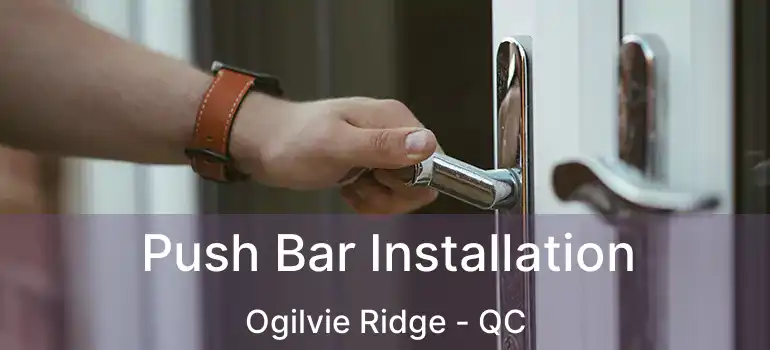  Push Bar Installation Ogilvie Ridge - QC