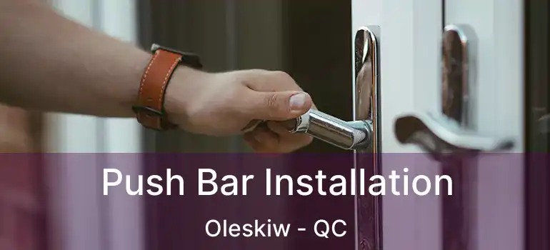  Push Bar Installation Oleskiw - QC