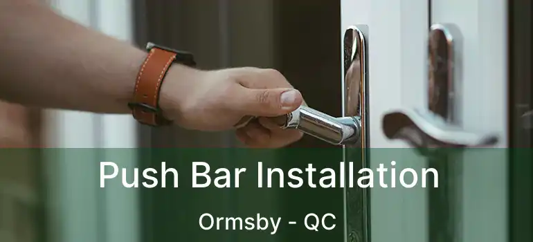  Push Bar Installation Ormsby - QC