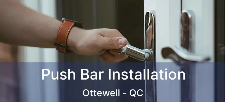  Push Bar Installation Ottewell - QC