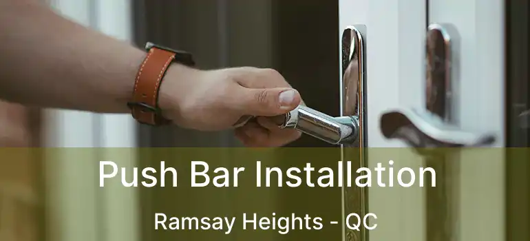  Push Bar Installation Ramsay Heights - QC