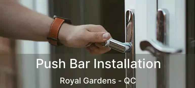  Push Bar Installation Royal Gardens - QC