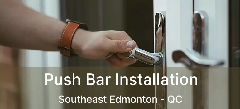  Push Bar Installation Southeast Edmonton - QC