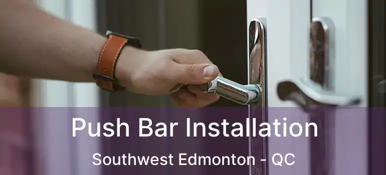  Push Bar Installation Southwest Edmonton - QC