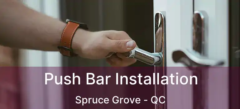  Push Bar Installation Spruce Grove - QC