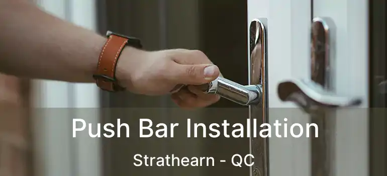 Push Bar Installation Strathearn - QC