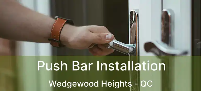  Push Bar Installation Wedgewood Heights - QC