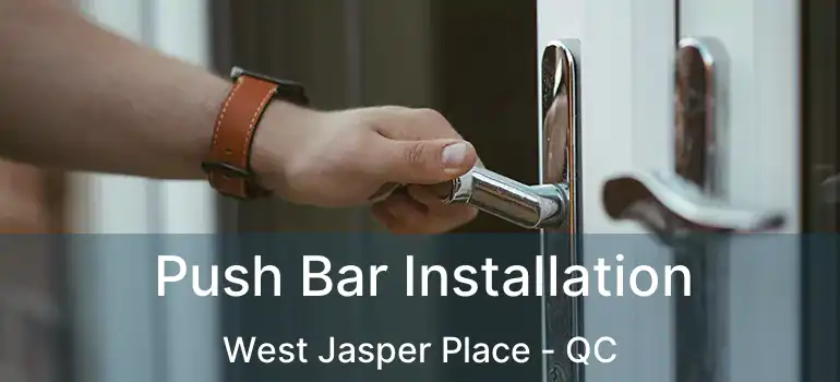  Push Bar Installation West Jasper Place - QC