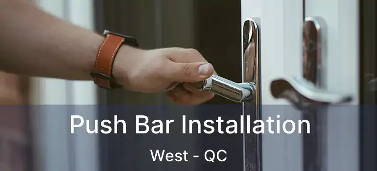  Push Bar Installation West - QC