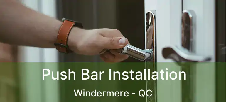  Push Bar Installation Windermere - QC