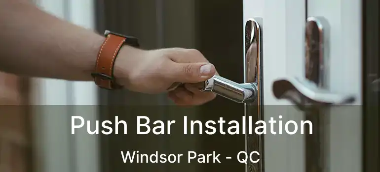  Push Bar Installation Windsor Park - QC