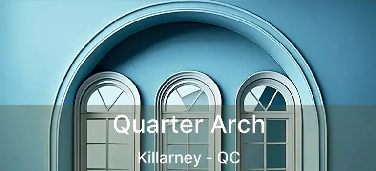  Quarter Arch Killarney - QC
