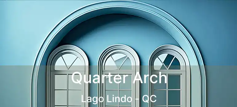  Quarter Arch Lago Lindo - QC