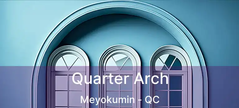  Quarter Arch Meyokumin - QC