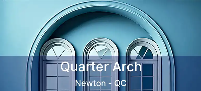  Quarter Arch Newton - QC
