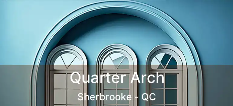  Quarter Arch Sherbrooke - QC