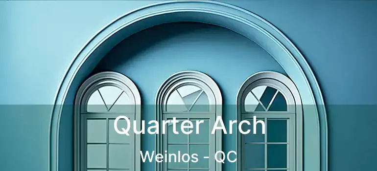  Quarter Arch Weinlos - QC