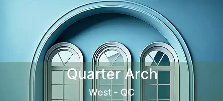  Quarter Arch West - QC