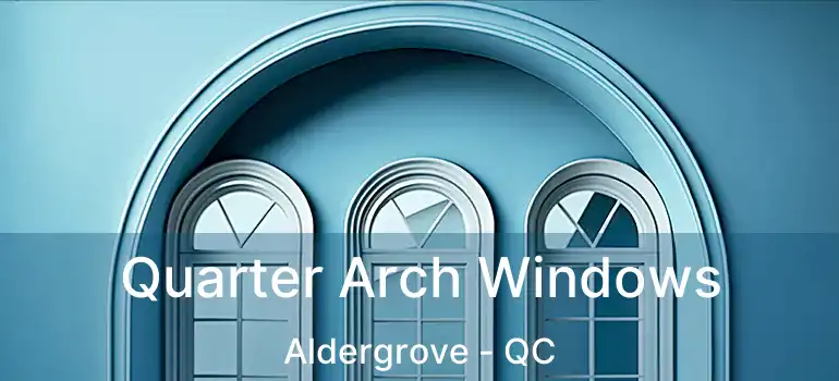  Quarter Arch Windows Aldergrove - QC