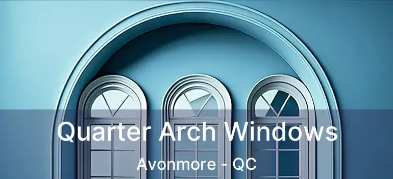  Quarter Arch Windows Avonmore - QC