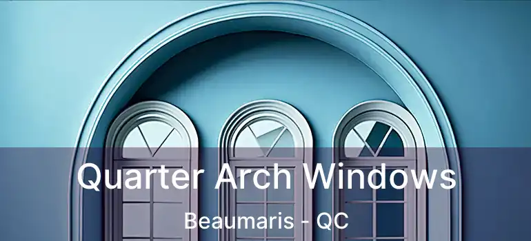  Quarter Arch Windows Beaumaris - QC
