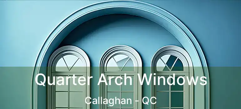  Quarter Arch Windows Callaghan - QC
