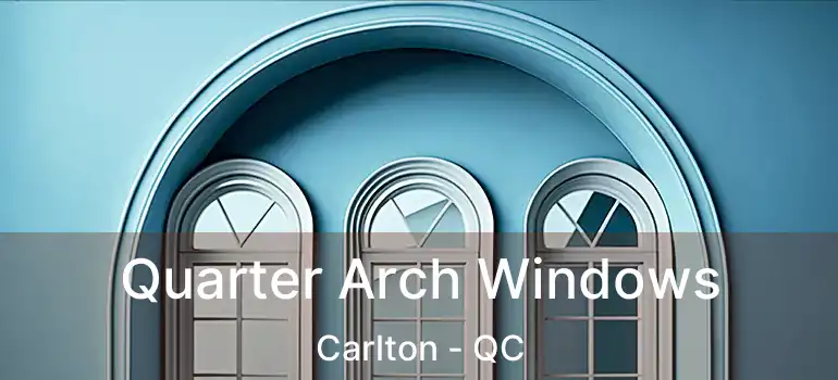  Quarter Arch Windows Carlton - QC