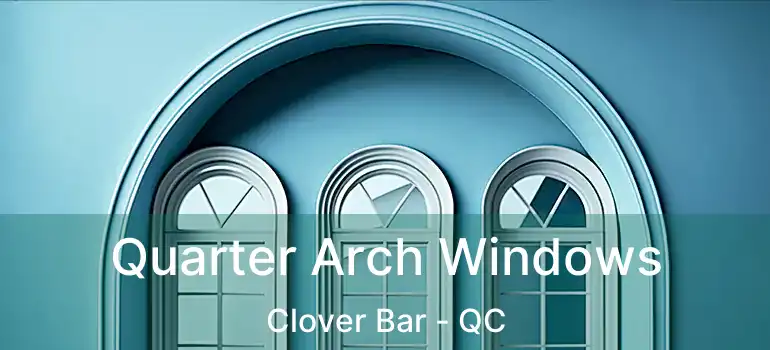  Quarter Arch Windows Clover Bar - QC