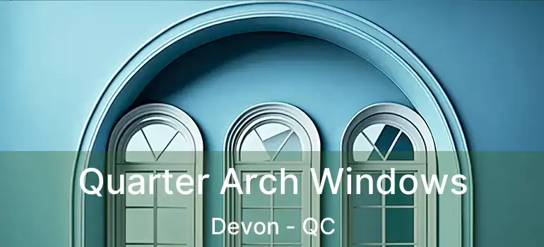  Quarter Arch Windows Devon - QC