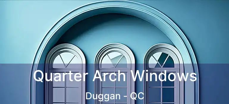  Quarter Arch Windows Duggan - QC