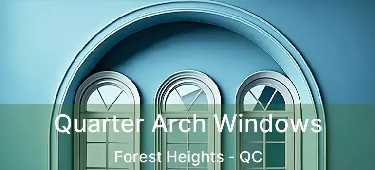  Quarter Arch Windows Forest Heights - QC
