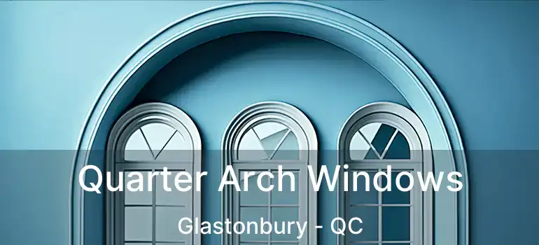  Quarter Arch Windows Glastonbury - QC