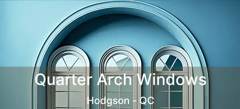 Quarter Arch Windows Hodgson - QC