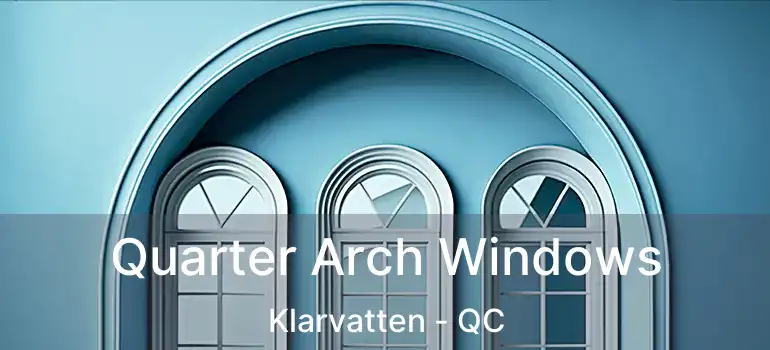  Quarter Arch Windows Klarvatten - QC