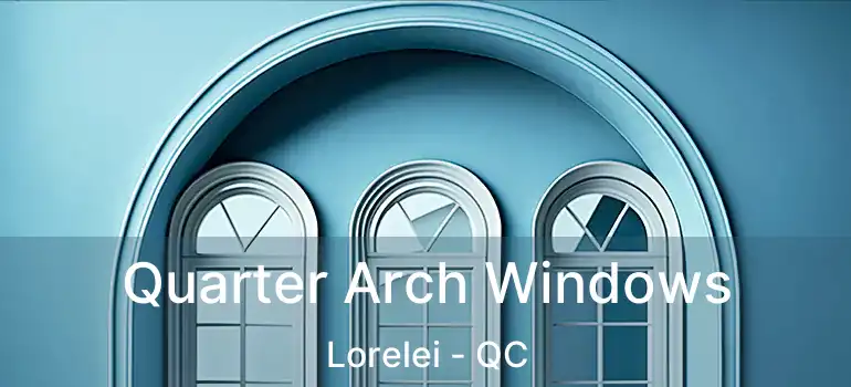 Quarter Arch Windows Lorelei - QC