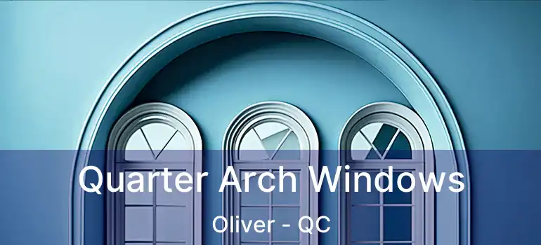  Quarter Arch Windows Oliver - QC