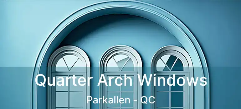  Quarter Arch Windows Parkallen - QC