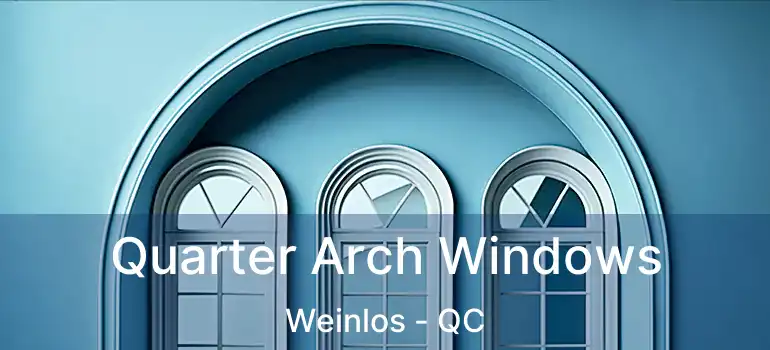  Quarter Arch Windows Weinlos - QC