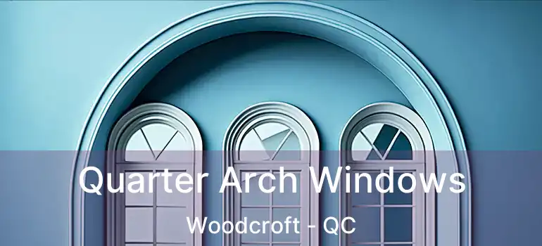  Quarter Arch Windows Woodcroft - QC