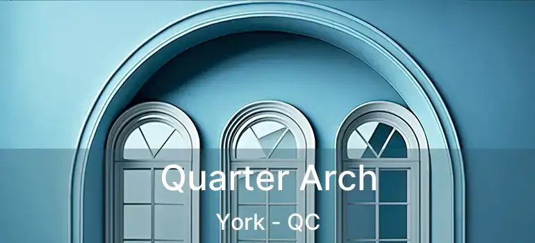  Quarter Arch York - QC