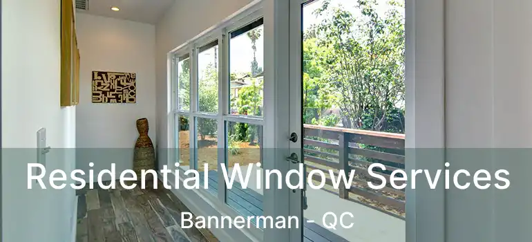  Residential Window Services Bannerman - QC